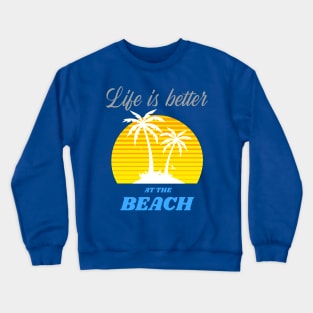 Life is better at the Beach Crewneck Sweatshirt